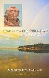 I Am the Way: Stages of Prayer in Saint Bernard by Maureen McCabe