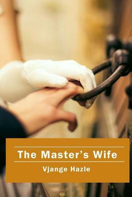 The Master's Wife by Vjange Hazle