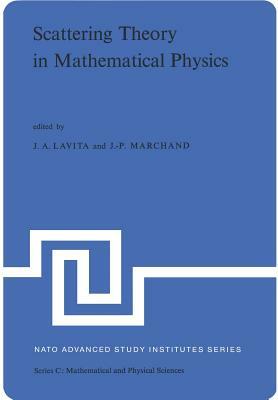 Scattering Theory in Mathematical Physics: Proceedings of the NATO Advanced Study Institute Held at Denver, Colo., U.S.A., June 11-29, 1973 by 