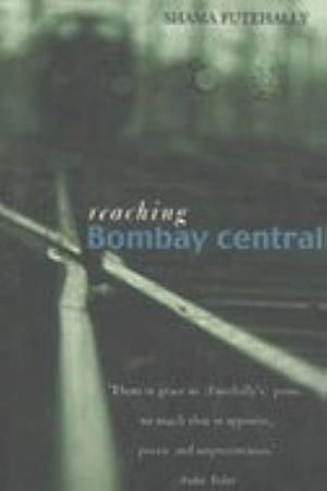 Reaching Bombay Central by Shama Futehally