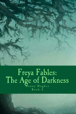 Freya Fables: The Age of Darkness by Danny Hughes