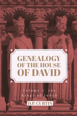 Genealogy of the House of David: Volume I by D. P. Curtin