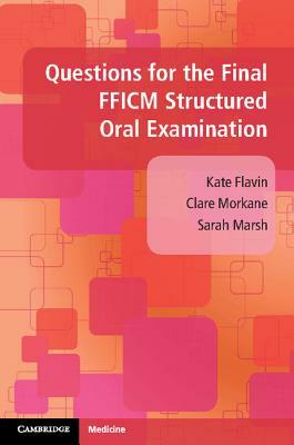 Questions for the Final FFICM Structured Oral Examination by Clare Morkane, Sarah Marsh, Kate Flavin