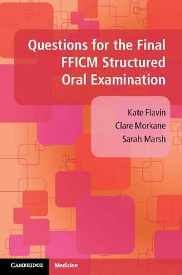 Questions for the Final FFICM Structured Oral Examination by Clare Morkane, Kate Flavin, Sarah Marsh