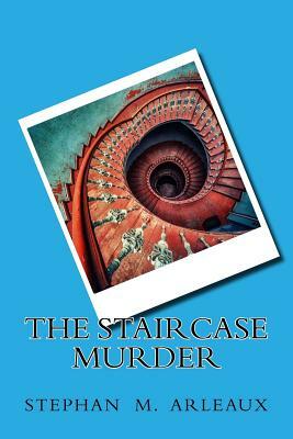 The Staircase Murder: Fourteen Days by Stephan M. Arleaux