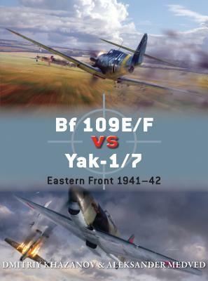 Bf 109e/F Vs Yak-1/7: Eastern Front 1941-42 by Aleksander Medved, Dmitriy Khazanov