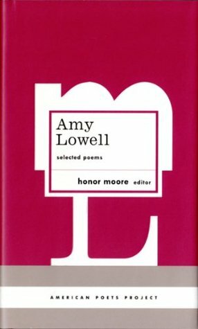 Amy Lowell: Selected Poems by Honor Moore, Amy Lowell