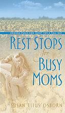 Rest Stops for Busy Moms: Enough Peace and Quiet for a Full Day by Susan Titus Osborn