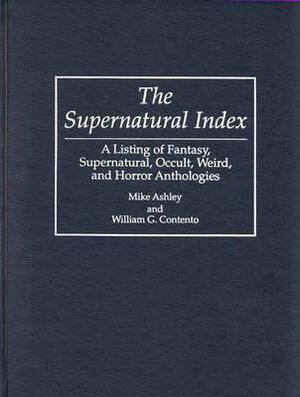 The Supernatural Index: A Listing of Fantasy, Supernatural, Occult, Weird, and Horror Anthologies by William G. Cantento, Mike Ashley