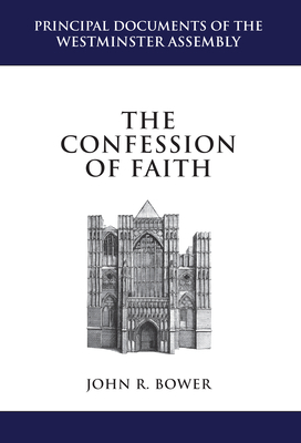 The Confession of Faith: A Critical Text and Introduction by John Bower