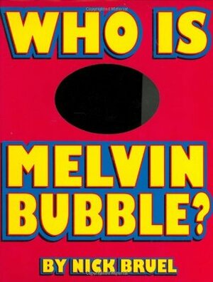 Who Is Melvin Bubble? by Nick Bruel