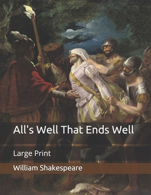 All's Well That Ends Well: Large Print by William Shakespeare