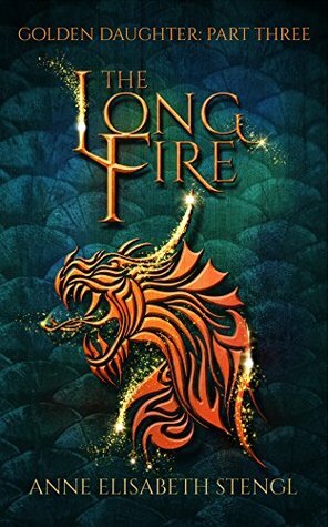 The Long Fire by Anne Elisabeth Stengl
