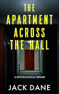 The Apartment Across The Hall: A Psychological Thriller by Jack Dane, Jack Dane