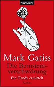 Die Bernsteinverschwörung - Ein Dandy ermittelt by Mark Gatiss