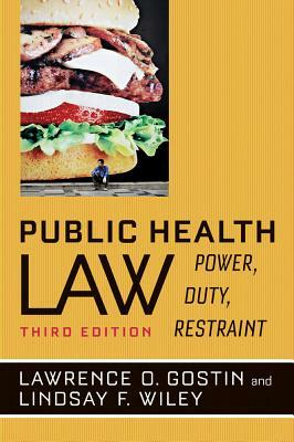 Public Health Law: Power, Duty, Restraint by Lawrence O. Gostin, Lindsay F. Wiley