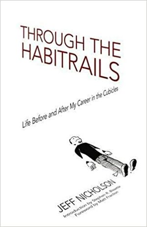 Through the Habitrails: Life Before and After My Career in the Cubicles by Matt Fraction, Jeff Nicholson