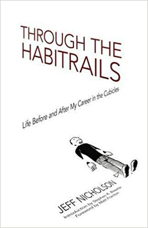 Through the Habitrails: Life Before and After My Career in the Cubicles by Jeff Nicholson, Matt Fraction