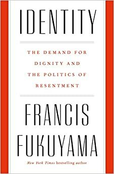 Identidades: A Exigência de Dignidade e a Política do Ressentimento by Francis Fukuyama