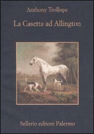 La Casetta ad Allington by Anthony Trollope