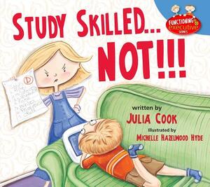 Study Skilled... Not!!! by Julia Cook
