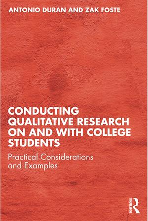 Conducting Qualitative Research on and with College Students: Practical Considerations and Examples by Antonio Durán