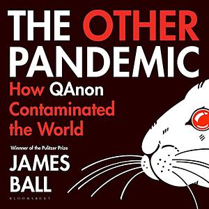 The Other Pandemic: How QAnon Contaminated the World by James Ball