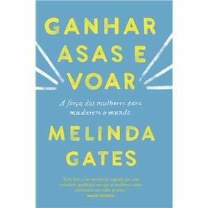 Ganhar Asas e Voar by Melinda Gates