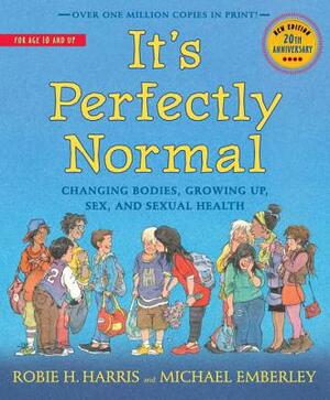 It's Perfectly Normal: Changing Bodies, Growing Up, Sex, and Sexual Health by Robie H. Harris
