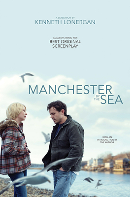 Manchester by the Sea: A Screenplay by Kenneth Lonergan