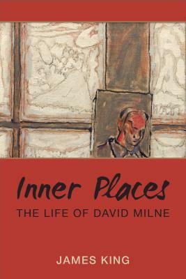 Inner Places: The Life of David Milne by James King