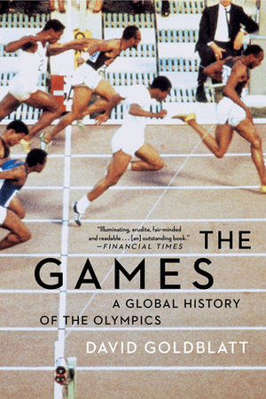 The Games: A Global History of the Olympics by David Goldblatt