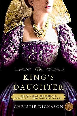 The King's Daughter by Christie Dickason