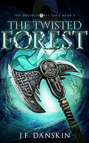 The Twisted Forest (The Druid Stones Saga Book 2) by J.F. Danskin