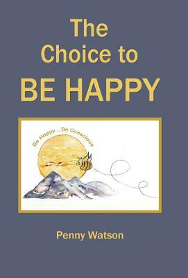 The Choice to Be Happy by Penny Watson