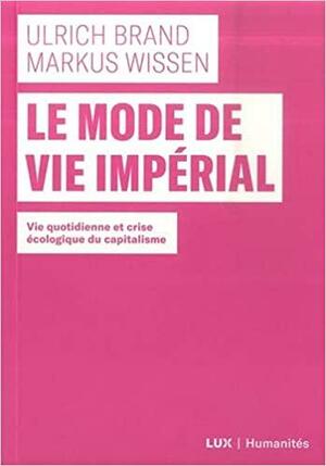 Le mode de vie impérial - Vie quotidienne et crise écologiqu (HUMANITES) by Markus Wissen, Ulrich Brand