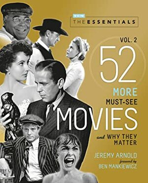 The Essentials Vol. 2: 52 More Must-See Movies and Why They Matter by Ben Mankiewicz, Jeremy Arnold