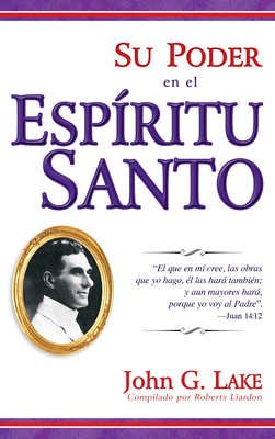 Su Poder En El Espiritu Santo = Your Power in the Holy Spirit by John G. Lake