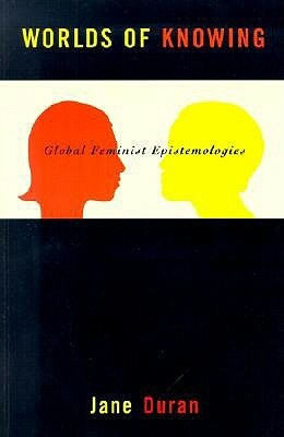 Worlds of Knowing: Global Feminist Epistemologies by Jane Duran