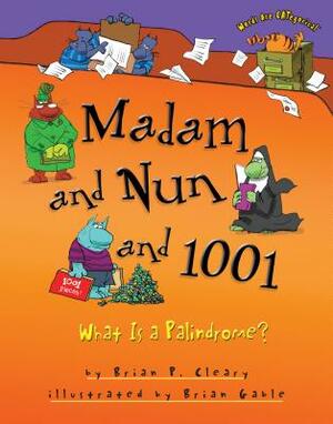 Madam and Nun and 1001: What Is a Palindrome? by Brian P. Cleary