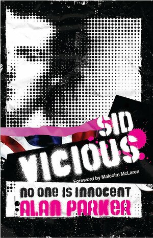 Sid Vicious: No One is Innocent by Alan G. Parker