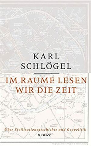 Im Raume lesen wir die Zeit by Karl Schlögel