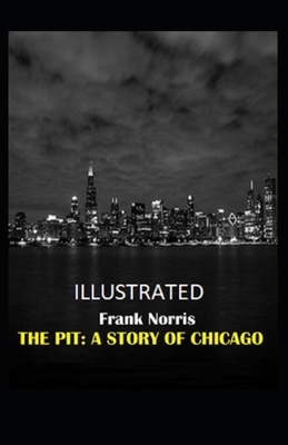 The Pit: A Story of Chicago Illustrated by Frank Norris