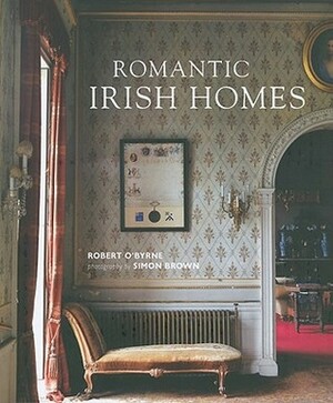 Romantic Irish Homes by Robert O'Byrne, Simon Brown