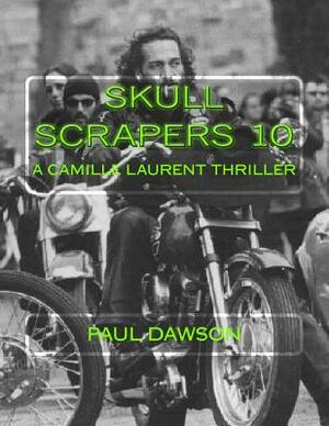 Skull Scrapers 10: A Camille Laurent Thriller by Paul Dawson