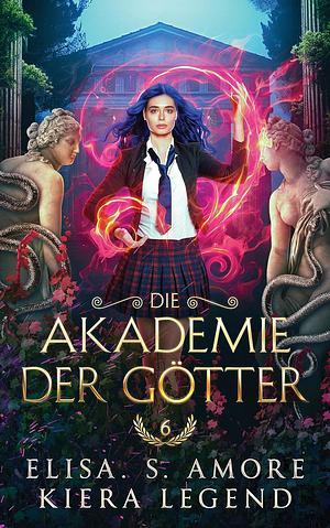 Die Akademie der Götter - Jahr 6 by Elisa S. Amore, Kiera Legend