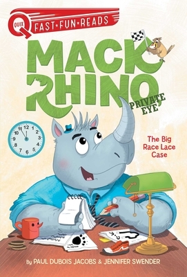 Mack Rhino, Private Eye: The Big Race Lace Case by Paul DuBois Jacobs, Jennifer Swender