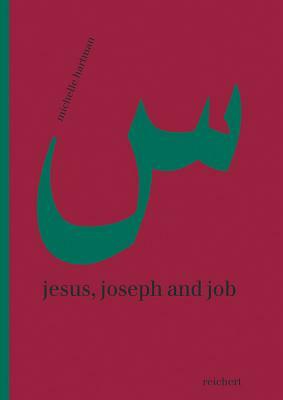 Jesus, Joseph and Job: Reading Rescriptings of Religious Figures in Lebanese Women's Fiction by Michelle Hartman
