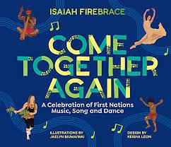 Come Together Again: A Celebration of First Nations Music, Song and Dance by Isaiah Firebrace