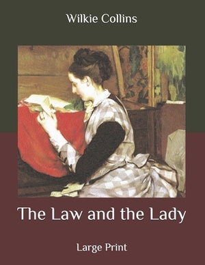 The Law and the Lady: Large Print by Wilkie Collins